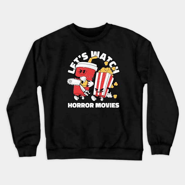 Let's Watch Horror Movies // Funny Retro Cartoon Horror Movie Addict Crewneck Sweatshirt by SLAG_Creative